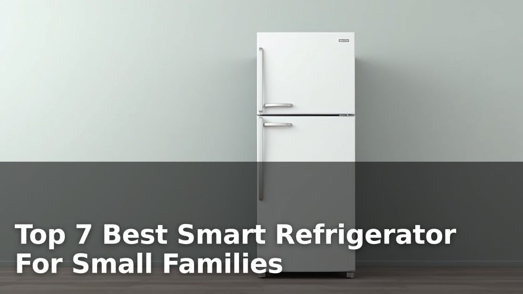 Best Smart Refrigerator For Small Families