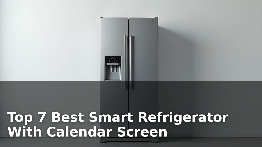 Best Smart Refrigerator With Calendar Screen
